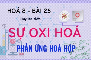 Sự Oxi hoá là gì, Phản ứng Hoá hợp là gì, Ứng dụng của Oxi và bài tập - hoá 8 bài 25